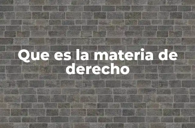 Que es la Materia de Derecho