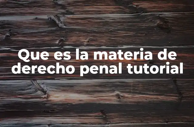 Que es la Materia de Derecho Penal Tutorial