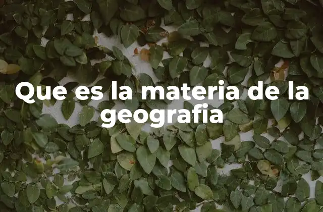 Que es la Materia de la Geografia