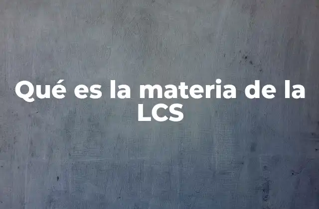 Qué es la Materia de la Lcs