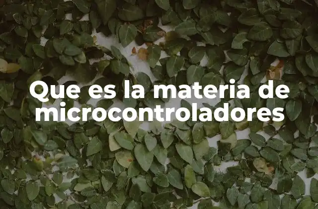 El papel de los microcontroladores en la tecnología moderna