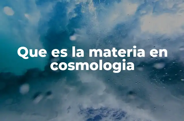 Que es la Materia en Cosmologia 2 La importancia de la materia en la estructura del universo