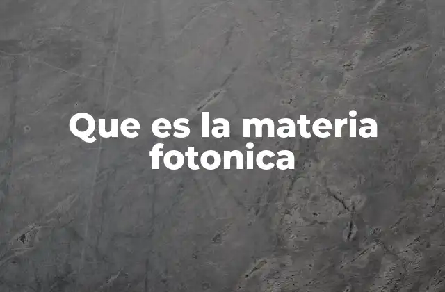 Que es la Materia Fotonica