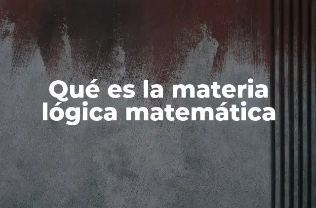 Qué es la Materia Lógica Matemática