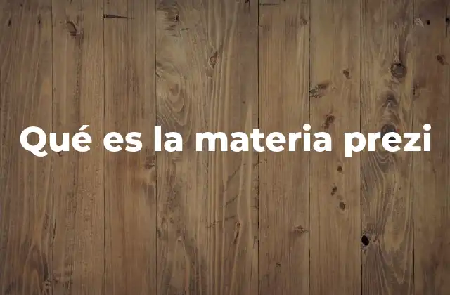 Qué es la Materia Prezi