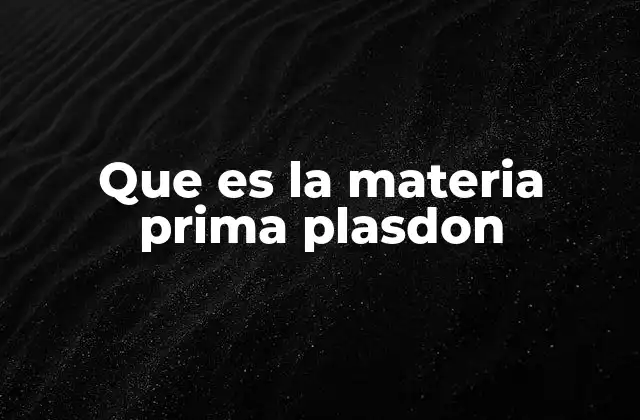 Que es la Materia Prima Plasdon