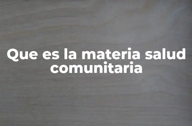 Que es la Materia Salud Comunitaria