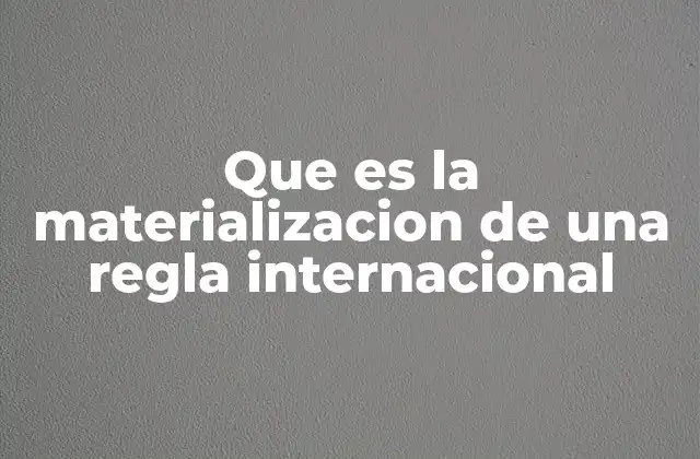 La evolución del derecho internacional y la necesidad de la materialización