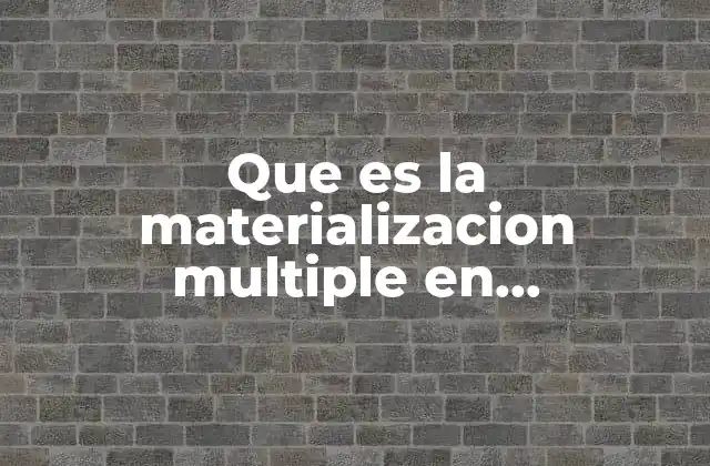 Que es la Materializacion Multiple en Matematicas