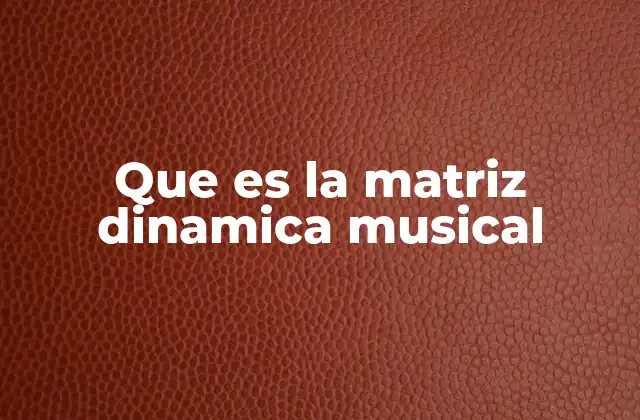 Que es la Matriz Dinamica Musical