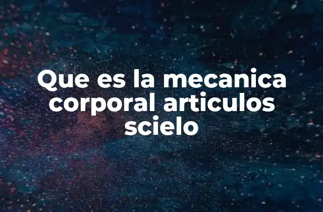 Que es la Mecanica Corporal Articulos Scielo