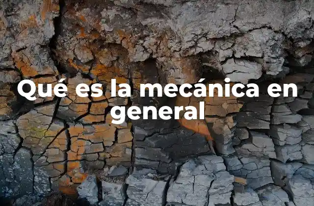 Qué es la Mecánica en General