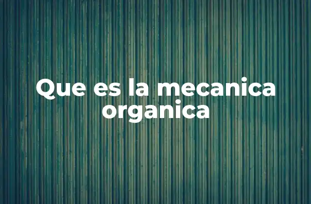 Que es la Mecanica Organica