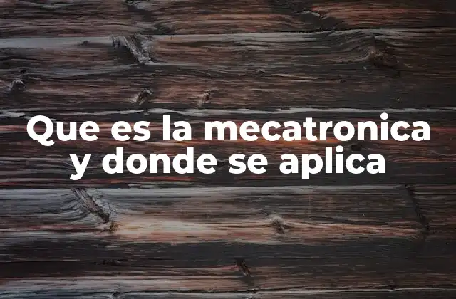 Que es la Mecatronica y Donde Se Aplica