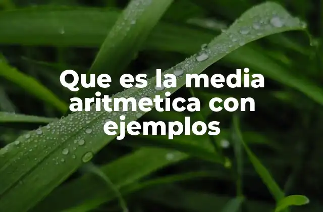 Que es la Media Aritmetica con Ejemplos