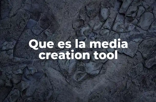 Que es la Media Creation Tool