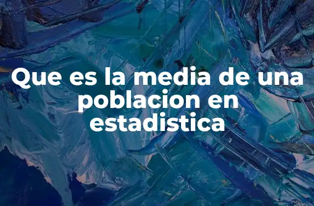 Que es la Media de una Poblacion en Estadistica