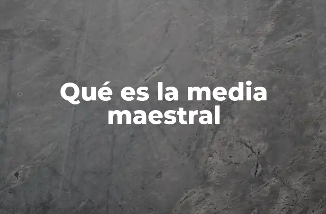 Qué es la Media Maestral