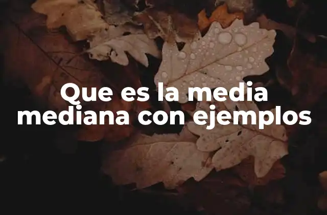 Que es la Media Mediana con Ejemplos