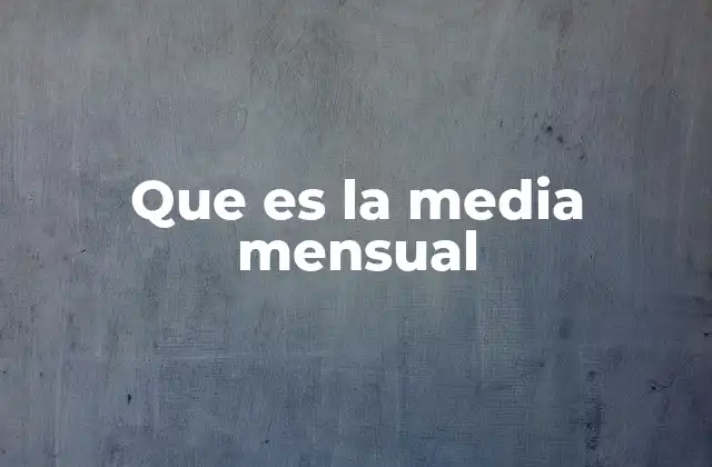 Que es la Media Mensual