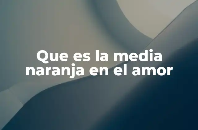 Que es la Media Naranja en el Amor