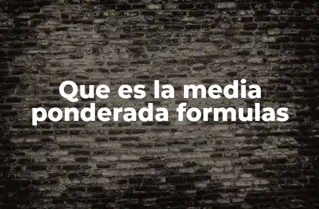 Que es la Media Ponderada Formulas