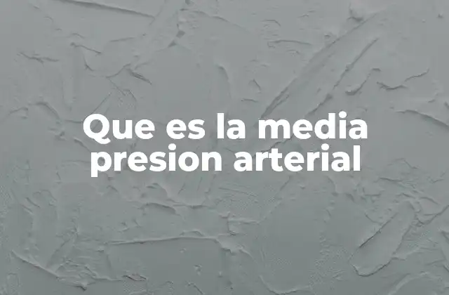 Que es la Media Presion Arterial