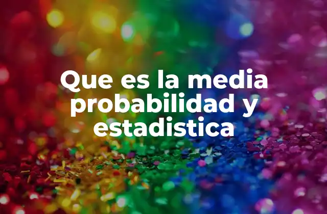 La importancia de la media en el análisis estadístico