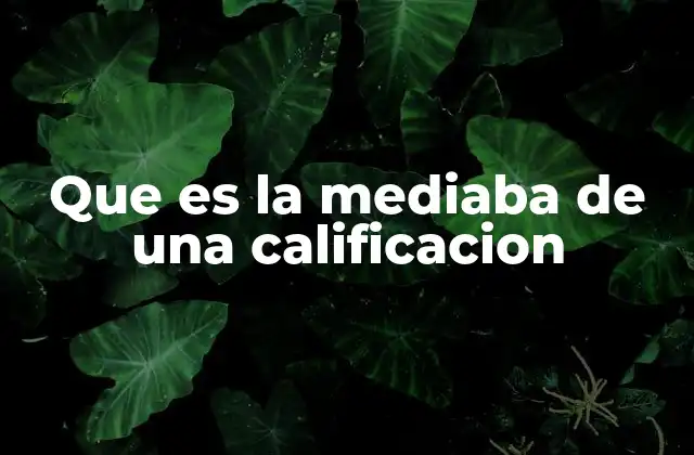 Que es la Mediaba de una Calificacion