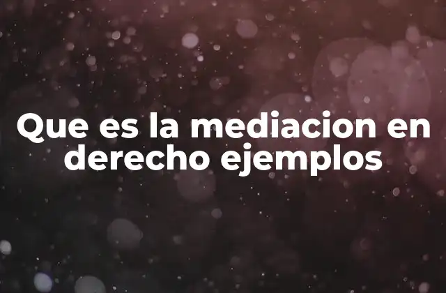 Que es la Mediacion en Derecho Ejemplos