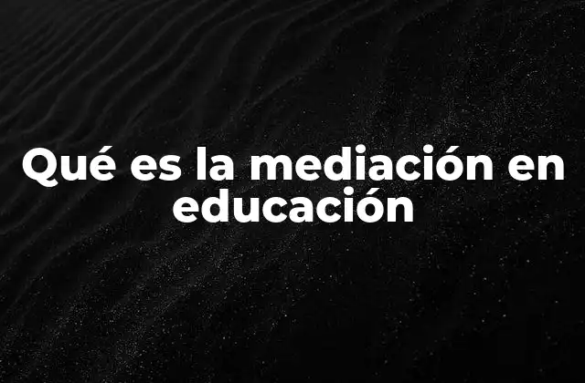 Qué es la Mediación en Educación