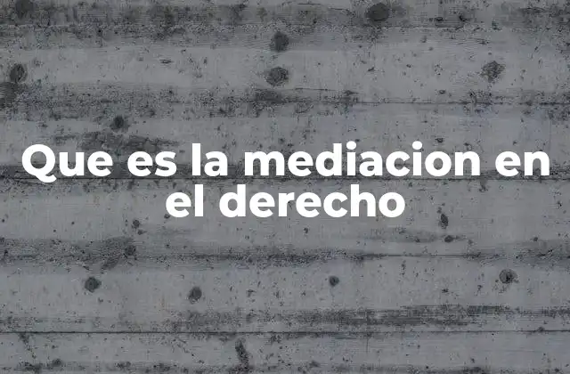 Que es la Mediacion en el Derecho