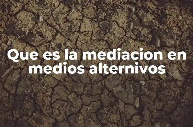 Que es la Mediacion en Medios Alternivos
