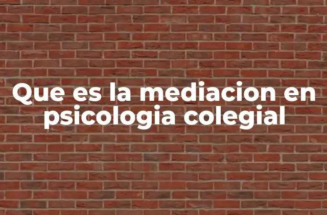 Que es la Mediacion en Psicologia Colegial