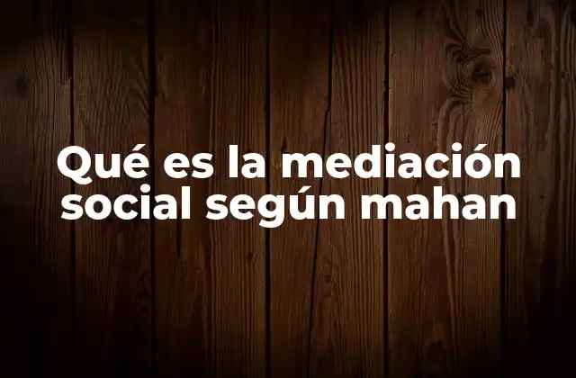 Qué es la Mediación Social según Mahan