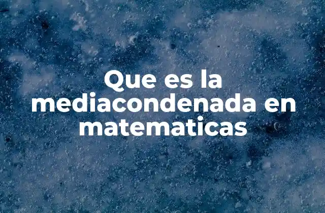 Que es la Mediacondenada en Matematicas