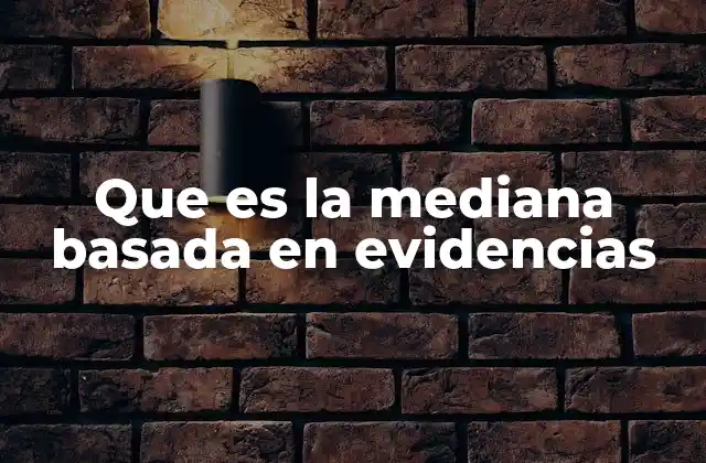 Que es la Mediana Basada en Evidencias