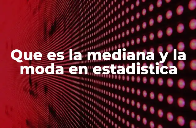 Medidas de tendencia central: mediana y moda