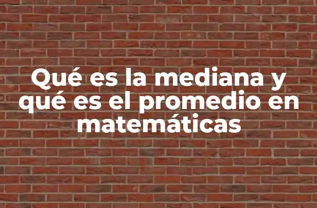 Qué es la Mediana y Qué es el Promedio en Matemáticas