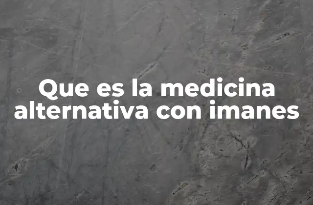 Que es la Medicina Alternativa con Imanes 2 El funcionamiento de la magnetoterapia