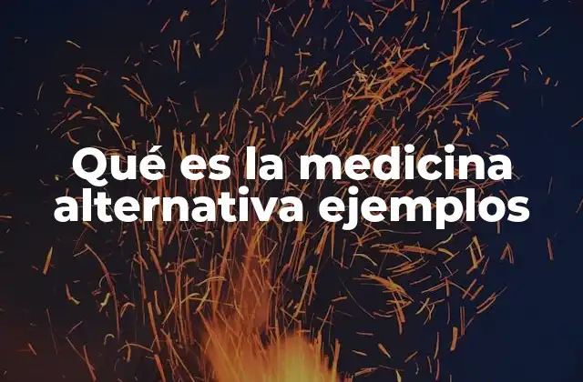 Qué es la Medicina Alternativa Ejemplos