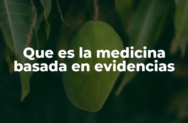 La evolución del enfoque clínico hacia lo basado en evidencia
