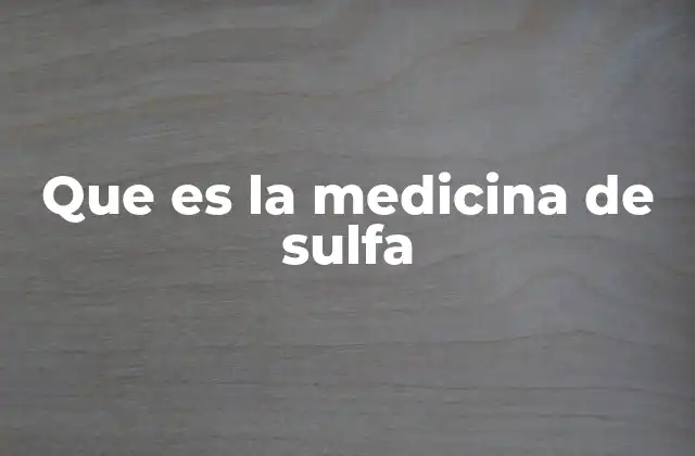 Que es la Medicina de Sulfa 2 Cómo funcionan los antibióticos sulfamida