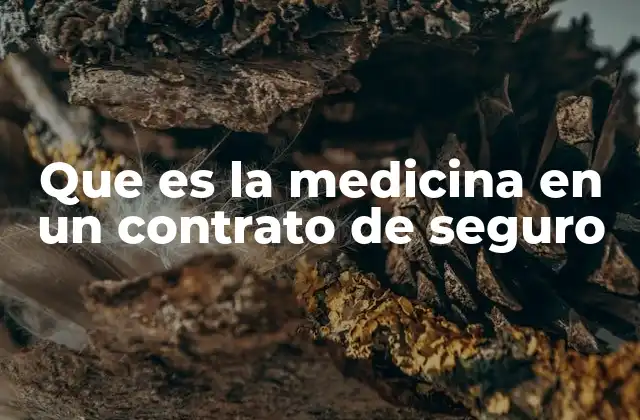 Que es la Medicina en un Contrato de Seguro