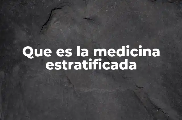 Que es la Medicina Estratificada