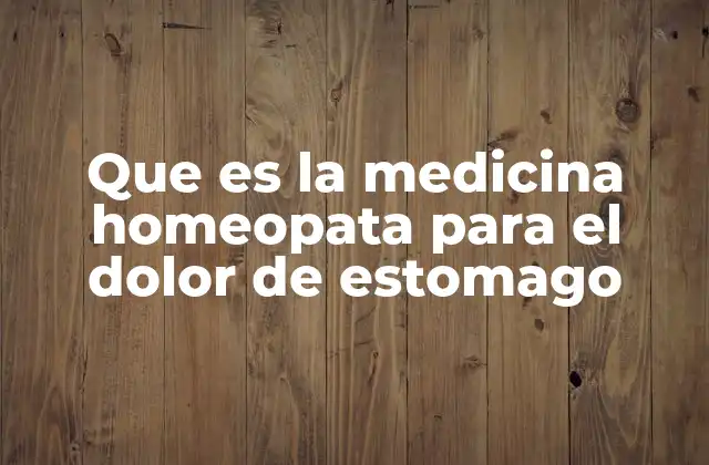 Que es la Medicina Homeopata para el Dolor de Estomago