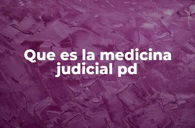 Que es la Medicina Judicial Pd