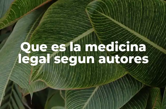 Que es la Medicina Legal Segun Autores