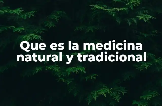 Que es la Medicina Natural y Tradicional