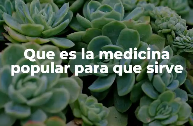 Que es la Medicina Popular para que Sirve